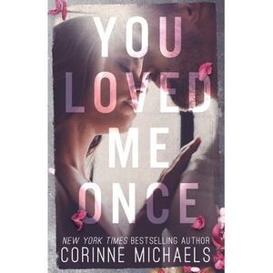 You Loved Me Once -- Corinne Michaels